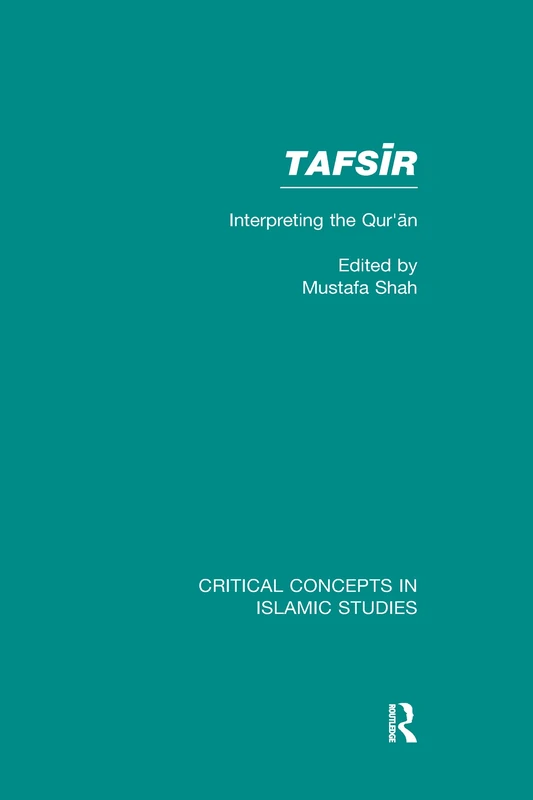 Tafsir: Interpreting the Qur'an (Critical Concepts in Islamic Studies)