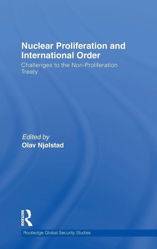 Nuclear Proliferation and International Order: Challenges to the Non-Proliferation Treaty: 19 (Routledge Global Security Studies)