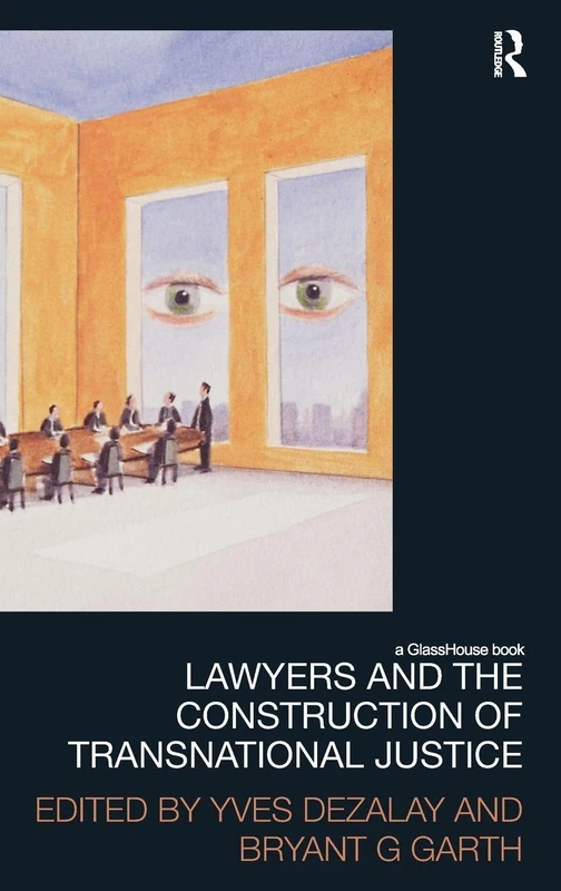Lawyers and the Construction of Transnational Justice (Law, Development and Globalization)