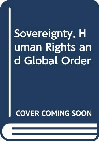 Sovereignty, Human Rights and Global Order (Law, Development and Globalization)