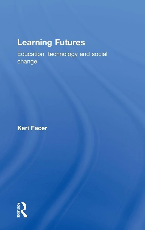 Learning Futures: Education, Technology and Social Change
