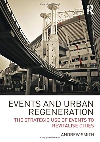Events and Urban Regeneration: The Strategic Use of Events to Revitalise Cities