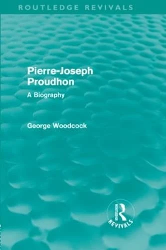 Pierre-Joseph Proudhon (Routledge Revivals): A Biography
