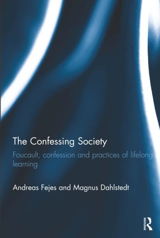 The Confessing Society: Foucault, Confession and Practices of Lifelong Learning