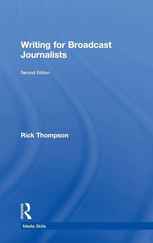 Routledge Writing for Broadcast Journalists (Media Skills)