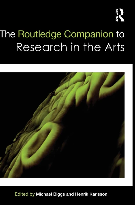 The Routledge Companion to Research in the Arts (Routledge Art History and Visual Studies Companions)