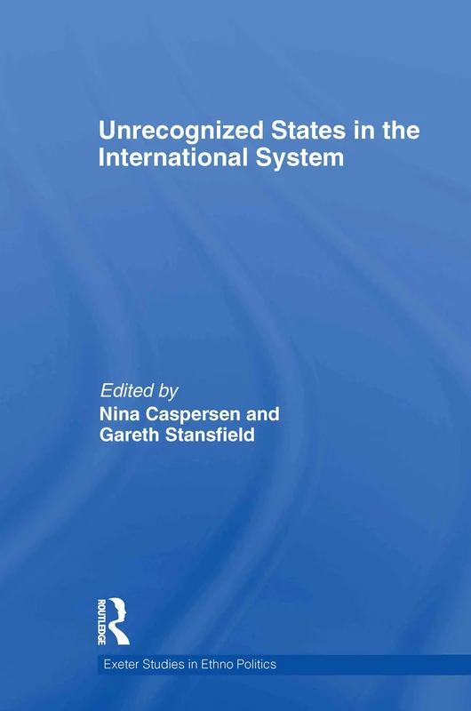 Unrecognized States in the International System (Exeter Studies in Ethno Politics)