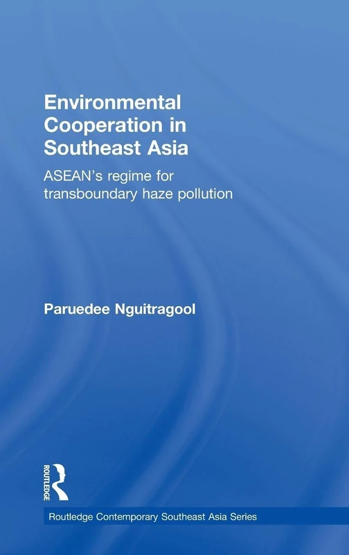 Routledge Environmental Cooperation in Southeast Asia - ASEAN Haze