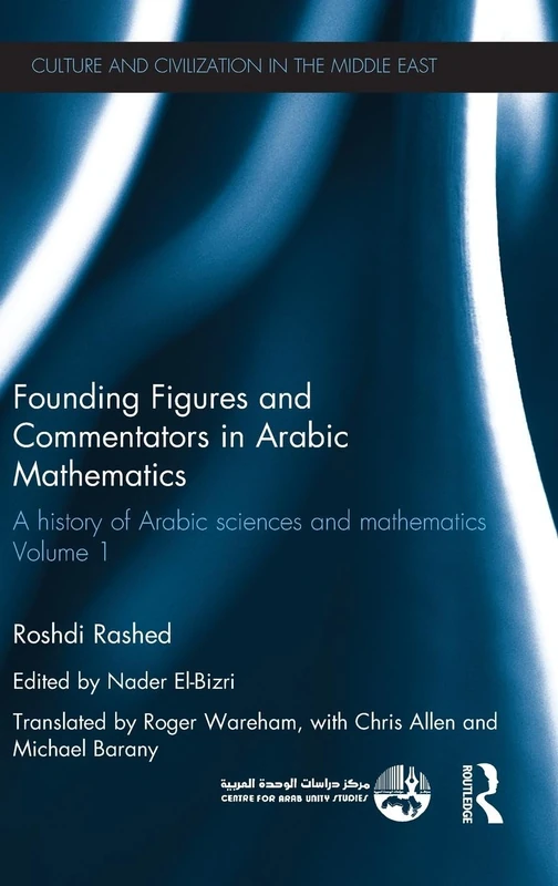 Founding Figures and Commentators in Arabic Mathematics: A History of Arabic Sciences and Mathematics Volume 1 (Culture and Civilization in the Middle East)