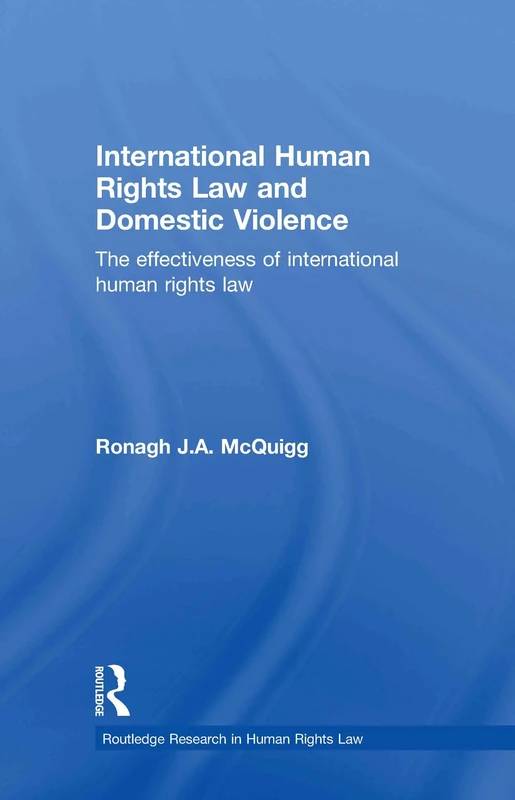 International Human Rights Law and Domestic Violence: The Effectiveness of International Human Rights Law (Routledge Research in Human Rights Law)