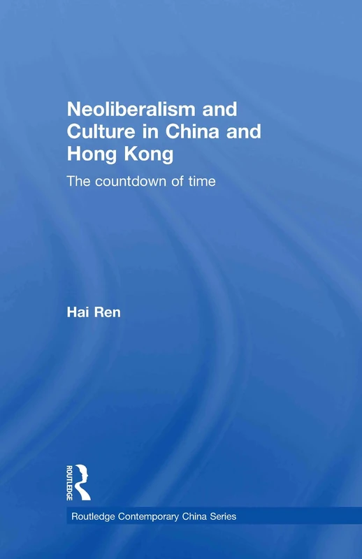 Neoliberalism and Culture in China and Hong Kong: The Countdown of Time (Routledge Contemporary China Series) - Image 1