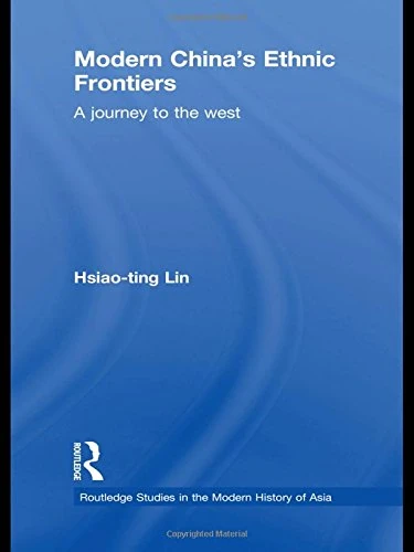 Modern China's Ethnic Frontiers: A Journey to the West (Routledge Studies in the Modern History of Asia)