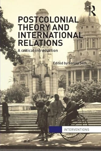 Postcolonial Theory and International Relations: A Critical Introduction (Interventions)