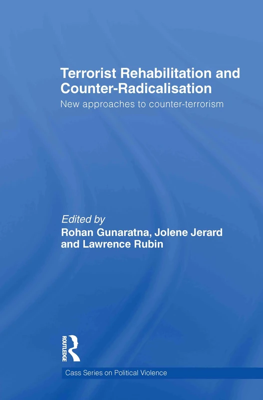 Terrorist Rehabilitation and Counter-Radicalisation: New Approaches to Counter-terrorism (Political Violence)