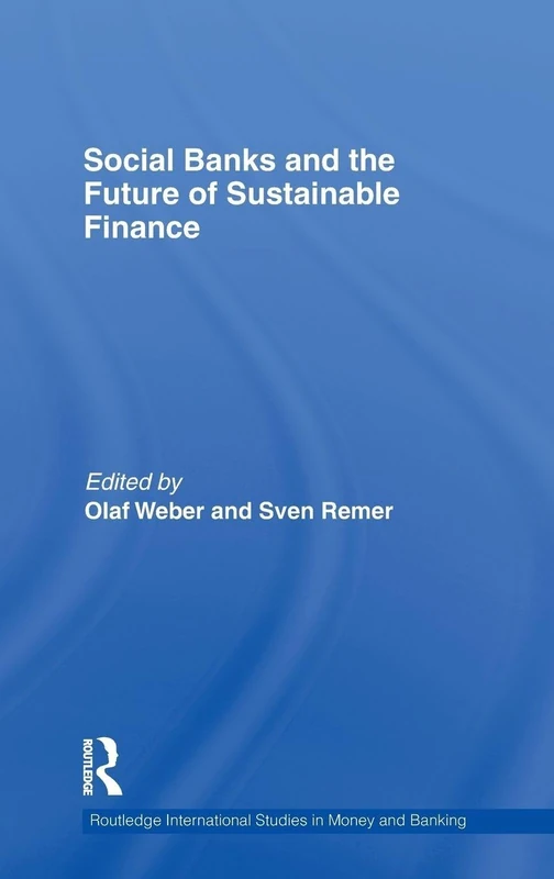 Social Banks and the Future of Sustainable Finance: 64 (Routledge International Studies in Money and Banking)