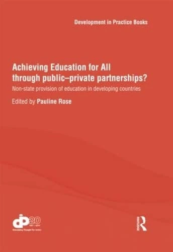 Achieving Education for All through Public–Private Partnerships?: Non-State Provision of Education in Developing Countries (Development in Practice Books)