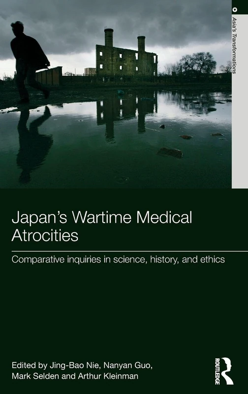 Japan's Wartime Medical Atrocities: Comparative Inquiries in Science, History, and Ethics (Asia's Transformations)