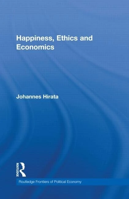 Happiness, Ethics and Economics: 142 (Routledge Frontiers of Political Economy)