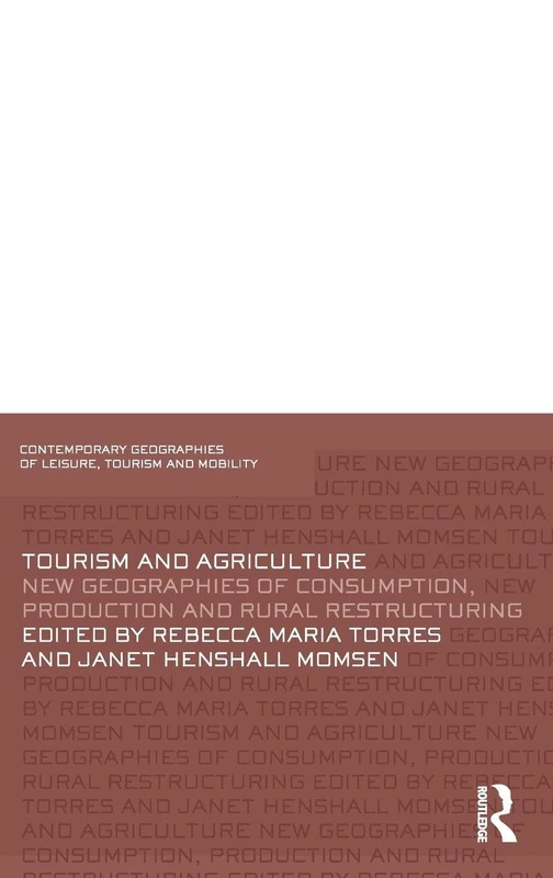 Tourism and Agriculture: New Geographies of Consumption, Production and Rural Restructuring (Contemporary Geographies of Leisure, Tourism and Mobility)
