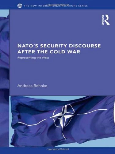 NATO’s Security Discourse after the Cold War: Representing the West (New International Relations)