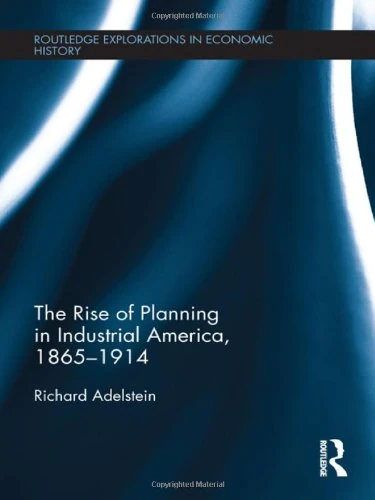 The Rise of Planning in Industrial America, 1865-1914: 54 (Routledge Explorations in Economic History)