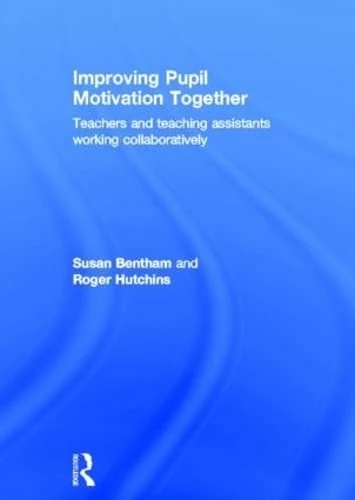 Improving Pupil Motivation Together: Teachers and Teaching Assistants Working Collaboratively