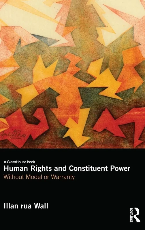 Human Rights and Constituent Power: Without Model or Warranty