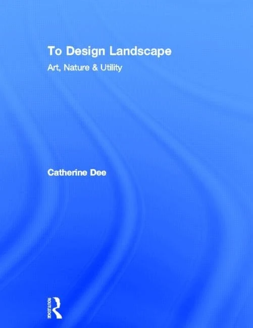 To Design Landscape: Art, Nature & Utility