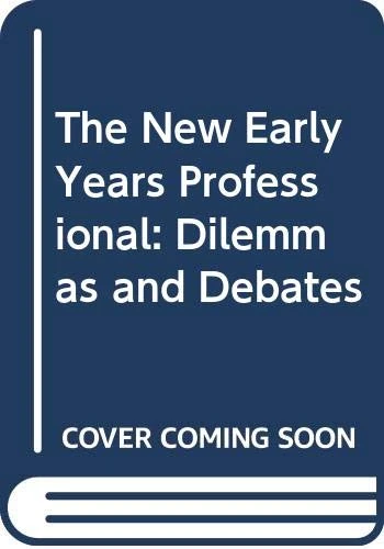 The New Early Years Professional: Dilemmas and Debates