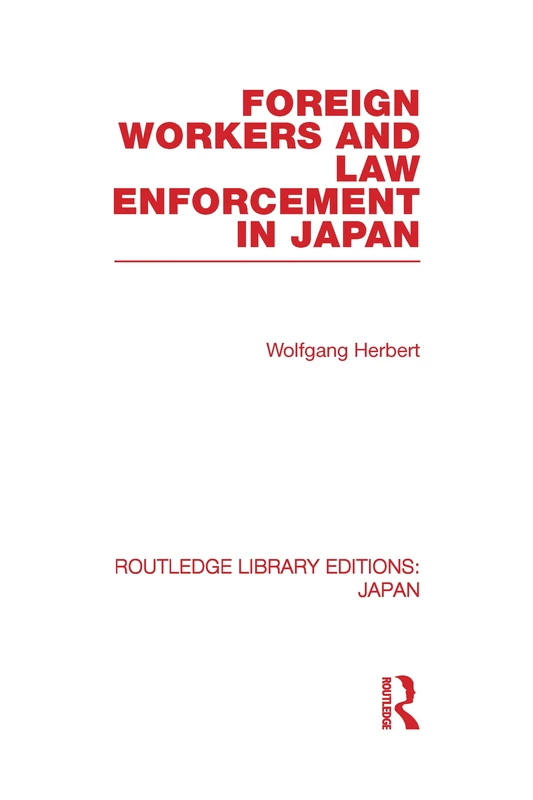 Foreign Workers and Law Enforcement in Japan (Routledge Library Editions: Japan)
