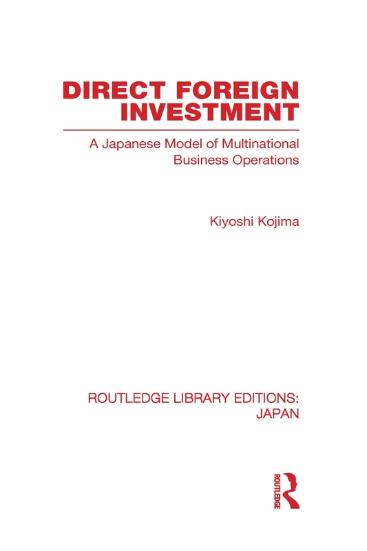 Direct Foreign Investment: A Japanese Model of Multi-National Business Operations (Routledge Library Editions: Japan)