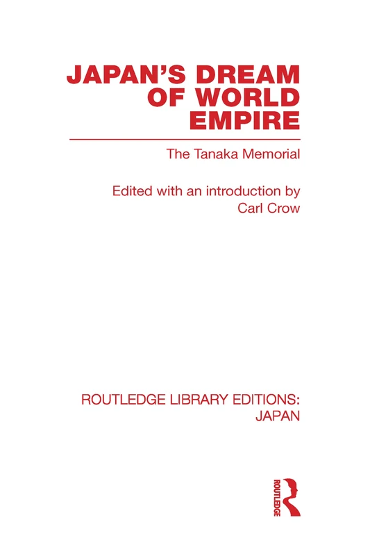 Japan's Dream of World Empire: The Tanaka Memorial (Routledge Library Editions: Japan)