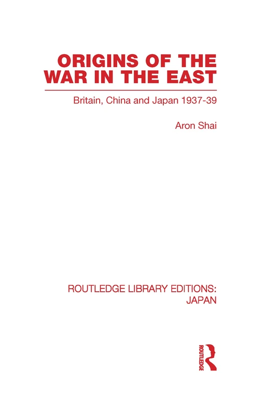 Routledge Origins of the War in the East - Japan History