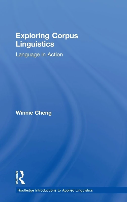 Exploring Corpus Linguistics: Language in Action (Routledge Introductions to Applied Linguistics)