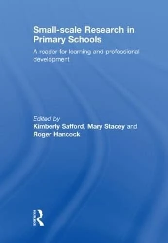 Small-Scale Research in Primary Schools: A Reader for Learning and Professional Development