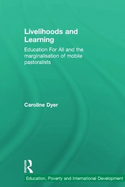 Livelihoods and Learning: Education For All and the marginalisation of mobile pastoralists (Education, Poverty and International Development)