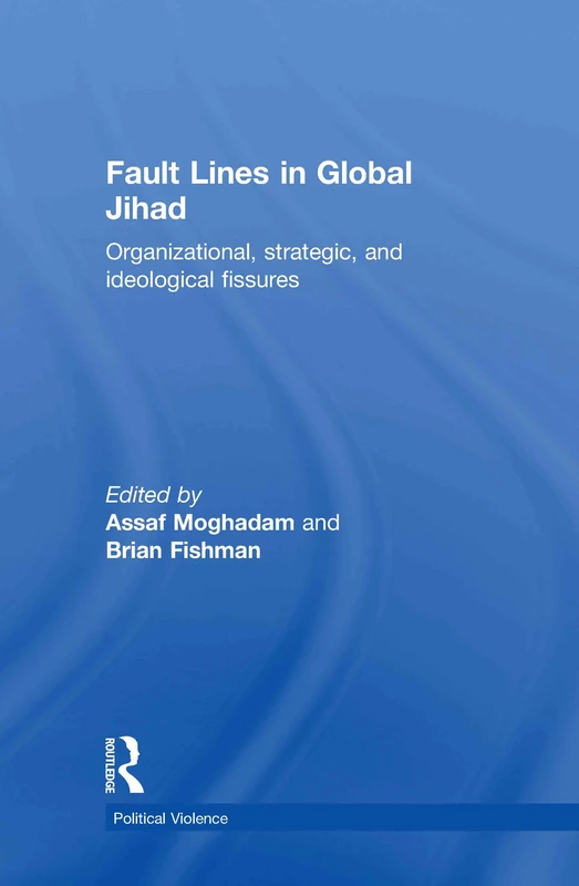 Fault Lines in Global Jihad: Organizational, Strategic, and Ideological Fissures (Political Violence)