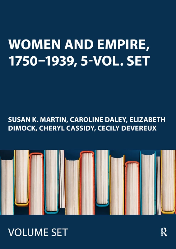 Women and Empire, 1750–1939, 5-vol. set: Primary Sources on Gender and Anglo-Imperialism (History of Feminism)