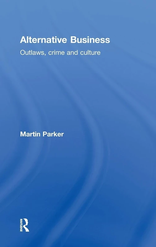 Alternative Business: Outlaws, Crime and Culture