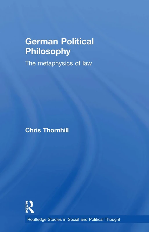 German Political Philosophy: The Metaphysics of Law (Routledge Studies in Social and Political Thought)