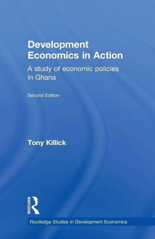 Development Economics in Action Second Edition: A Study of Economic Policies in Ghana (Routledge Studies in Development Economics)
