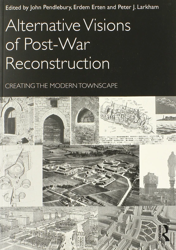 Alternative Visions of Post-War Reconstruction: Creating the modern townscape
