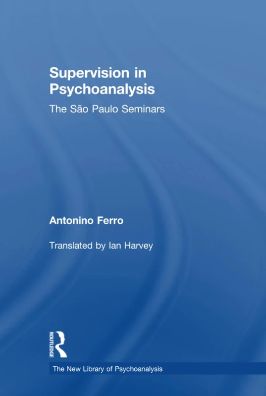 Supervision in Psychoanalysis: The São Paulo Seminars (The New Library of Psychoanalysis)