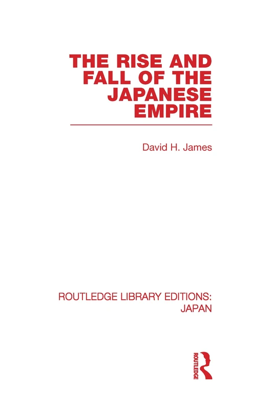 The Rise and Fall of the Japanese Empire (Routledge Library Editions: Japan)