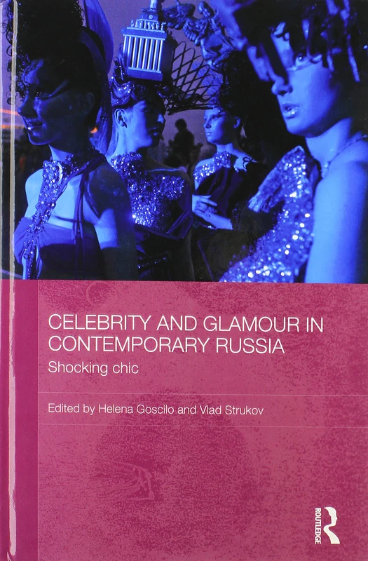 Celebrity and Glamour in Contemporary Russia: Shocking Chic (BASEES/Routledge Series on Russian and East European Studies)