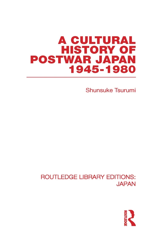A Cultural History of Postwar Japan: 1945-1980 (Routledge Library Editions: Japan)