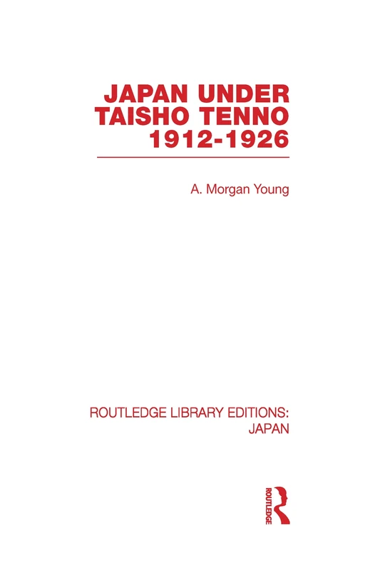 Japan Under Taisho Tenno: 1912-1926 (Routledge Library Editions: Japan)