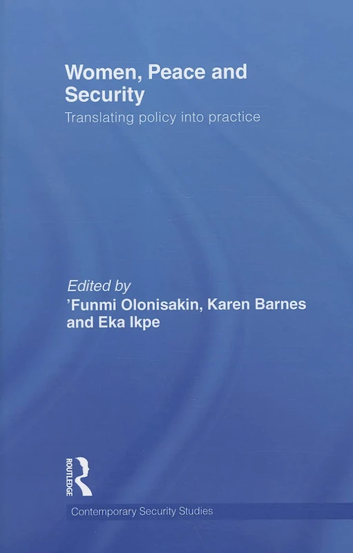 Women, Peace and Security: Translating Policy into Practice (Contemporary Security Studies)