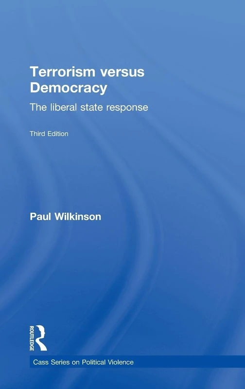 Terrorism Versus Democracy: The Liberal State Response (Political Violence)