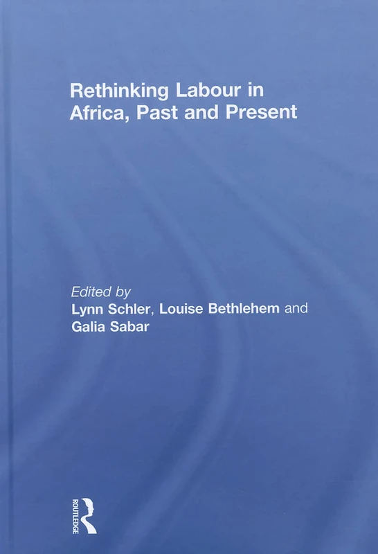 Rethinking Labour in Africa, Past and Present - Routledge